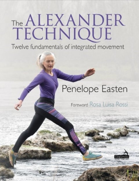 The Alexander Technique - Twelve Fundamentals of Integrated Movement
