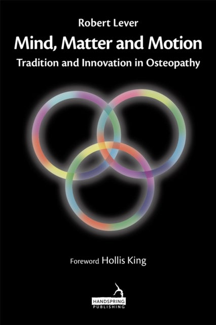 Mind, Matter and Motion - Tradition and Innovation in Osteopathy