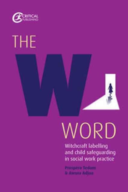 The W Word - Witchcraft labelling and child safeguarding in social work practice