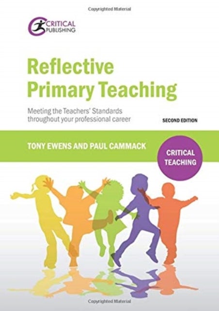 Reflective Primary Teaching - Meeting the Teachers' Standards throughout your professional career
