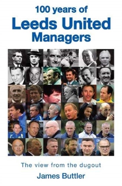 100 Years of Leeds United Managers - The view from the dugout