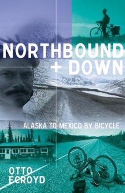 Northbound and Down - Alaska to Mexico by Bicycle