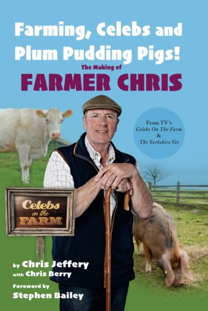 Bilde av Farming, Celebs And Plum Pudding Pigs! The Making Of Farmer Chris Av Chris Jeffery