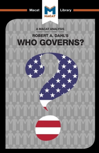 An Analysis of Robert A. Dahl's Who Governs? Democracy and Power in an American City - Democracy and Power in an American City