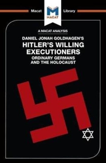 An Analysis of Daniel Jonah Goldhagen's Hitler's Willing Executioners - Ordinary Germans and the Holocaust