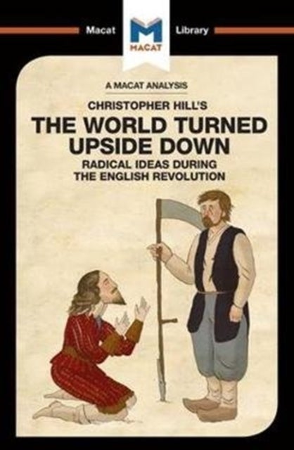 An Analysis of Christopher Hill's The World Turned Upside Down - Radical Ideas During the English Revolution
