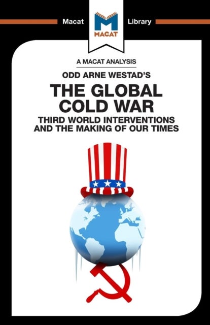 An Analysis of Odd Arne Westad's The Global Cold War - Third World Interventions and the Making of our Times