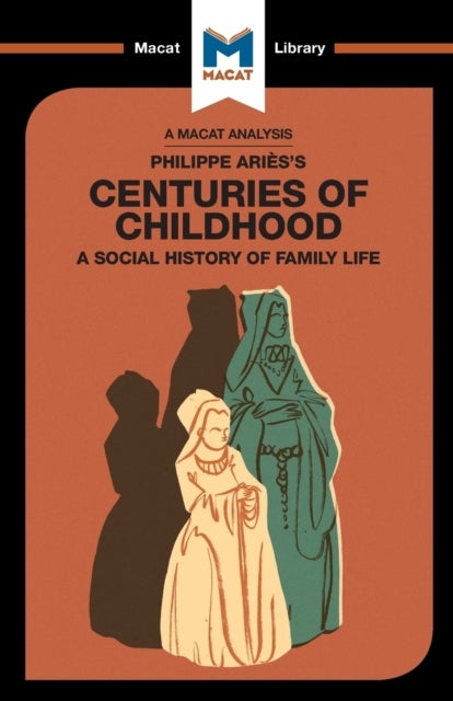 An Analysis of Philippe Aries's Centuries of Childhood - A Social History of Family Life