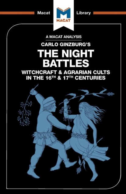 An Analysis of Carlo Ginzburg's The Night Battles - Witchcraft and Agrarian Cults in the Sixteenth and Seventeenth Centuries