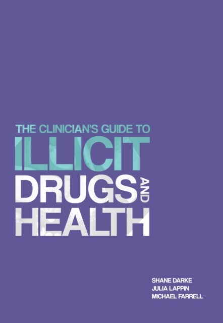 Bilde av The Clinician&#039;s Guide To Illicit Drugs And Health Av Prof. Shane Darke, Dr. Julia Lappin, Prof. Michael Farrell
