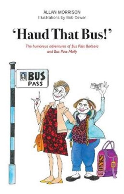 'Haud That Bus!' - The humorous adventures of Bus Pass Barbara & Bus Pass Molly