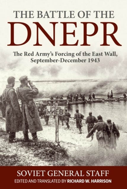 The Battle of the Dnepr - The Red Army's Forcing of the East Wall, September-December 1943