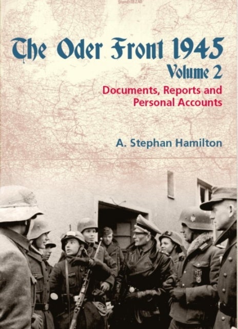 The Oder Front 1945, Volume 2 - Documents, Reports & Personal Accounts