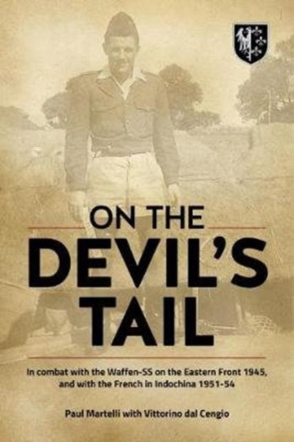 On the Devil's Tail - In Combat with the Waffen-Ss on the Eastern Front 1945, and with the French in Indochina 1951-54