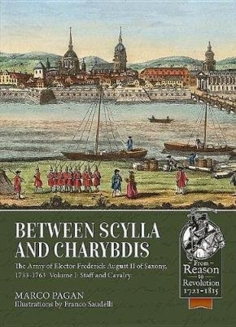Between Scylla and Charybdis - The Army of Elector Friedrich August II of Saxony, 1733-1763. Volume I: Staff and Cavalry