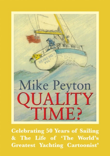 Quality Time? - Celebrating 50 Years of Sailing & the Life of 'the World's Greatest Yachting Cartoonist'