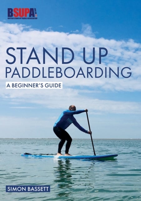 Stand Up Paddleboarding: A Beginner's Guide - Learn to Sup