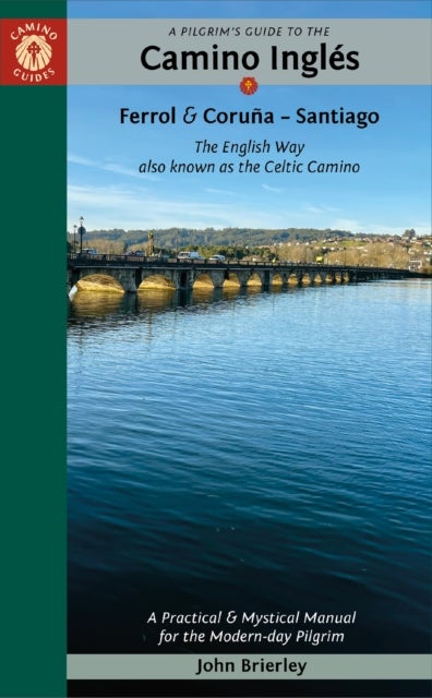 A Pilgrim's Guide to the Camino IngleS - The English Way Also Known as the Celtic Camino