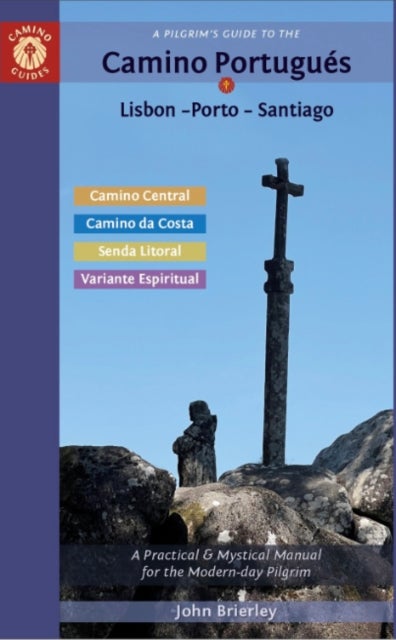 A Pilgrim's Guide to the Camino PortugueS - Lisbon - Porto - Santiago / Camino Central, Camino Da Costa, Variente Espiritual & Senda Litoral