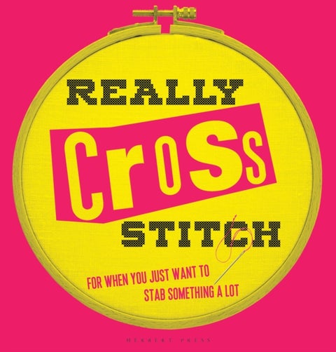 Really Cross Stitch - For When You Just Want to Stab Something a Lot
