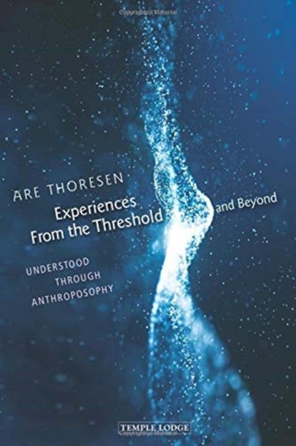 Experiences From the Threshold and Beyond - Understood Through Anthroposophy