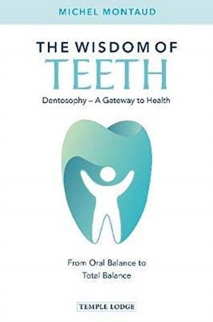 The Wisdom of Teeth - Dentosophy - A Gateway to Health: From Oral Balance to Total Balance