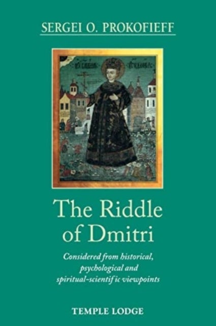 The Riddle of Dmitri - Considered from historical, psychological and spiritual-scientific viewpoints