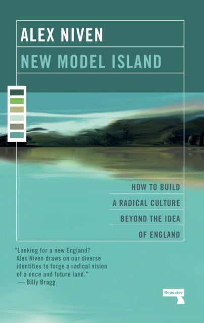 New Model Island - How to Build a Radical Culture Beyond the Idea of England