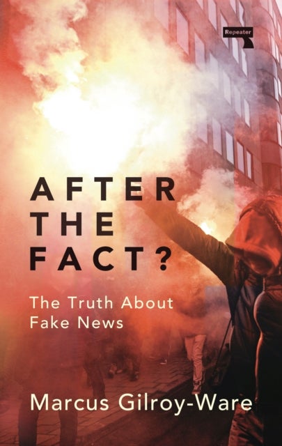 After the Fact? - The Truth About Fake News