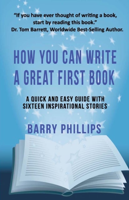 How You Can Write A Great First Book - Write Any Book On Any Subject: A Guide For Authors