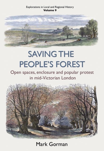 Saving the People's Forest - Open spaces, enclosure and popular protest in mid-Victorian London