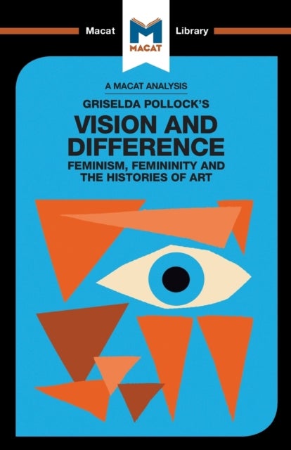 An Analysis of Griselda Pollock's Vision and Difference - Feminism, Femininity and the Histories of Art