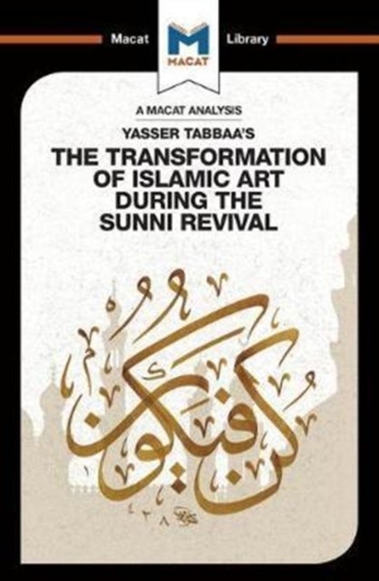 The Transformation of Islamic Art During the Sunni Revival av Bilal Badat