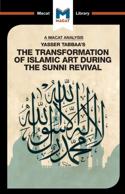An Analysis of Yasser Tabbaa's The Transformation of Islamic Art During the Sunni Revival - The Transformation of Islamic Art During the Sunni Revival