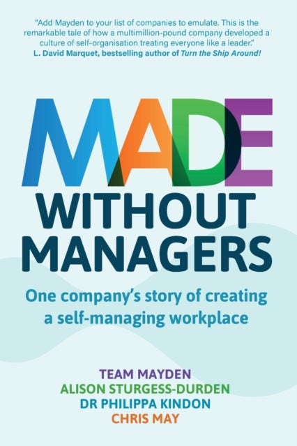 Made Without Managers - One company¿s story of creating a self-managing workplace