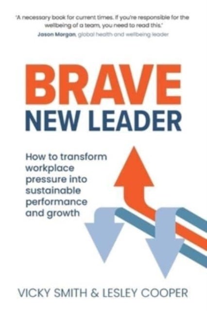 Brave New Leader - How To Transform Workplace Pressure into Sustainable Performance and Growth