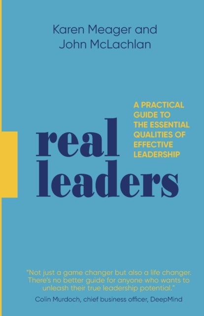 Real Leaders - A Practical Guide to the Essential Qualities of Effective Leadership