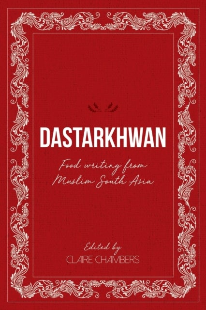 Dastarkhwan - Food Writing from Muslim South Asia