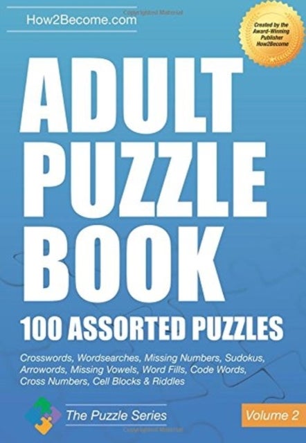 Adult Puzzle Book:100 Assorted Puzzles - Volume 2 - Crosswords, Word Searches, Missing Numbers, Sudokus, Arrowords, Missing Vowels, Word Fills, Code Wor
