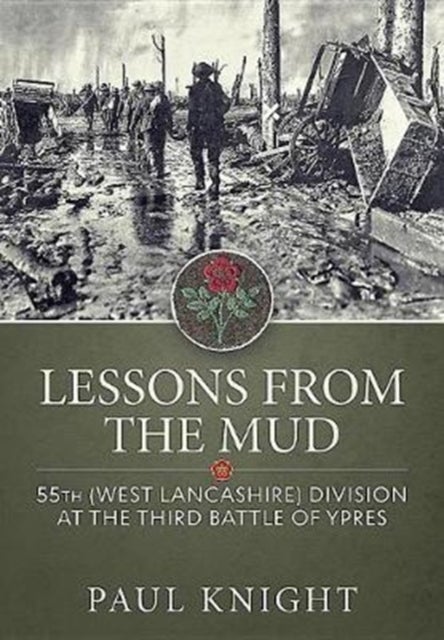 Lessons from the Mud - 55th (West Lancashire) Division at the Third Battle of Ypres