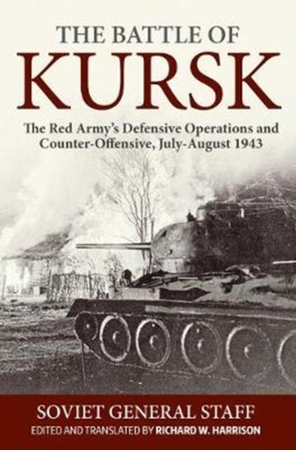 The Battle of Kursk - The Red Army's Defensive Operations and Counter-Offensive, July-August 1943