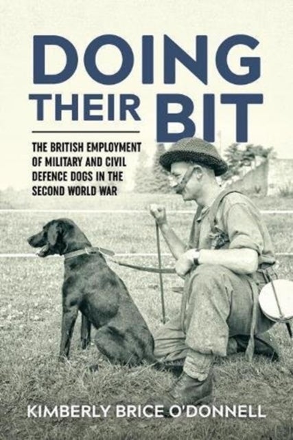 'Doing Their Bit' - The British Employment of Military and Civil Defence Dogs in the Second World War