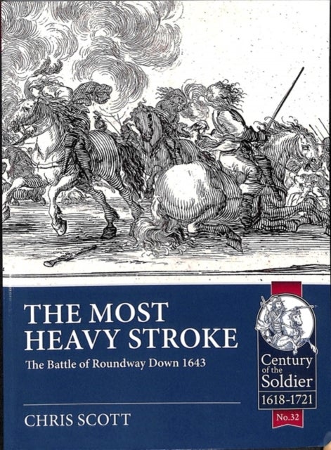 The Most Heavy Stroke - The Battle of Roundway Down 1643