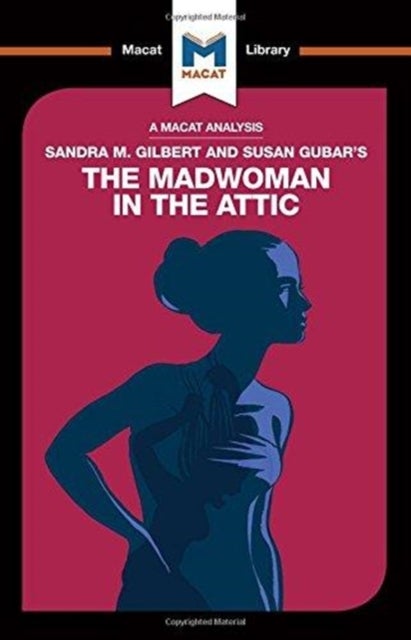 An Analysis of Sandra M. Gilbert and Susan Gubar's The Madwoman in the Attic - The Woman Writer and the Nineteenth-Century Literary Imagination