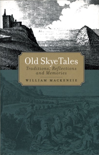 Old Skye Tales - Traditions, Reflections and Memories