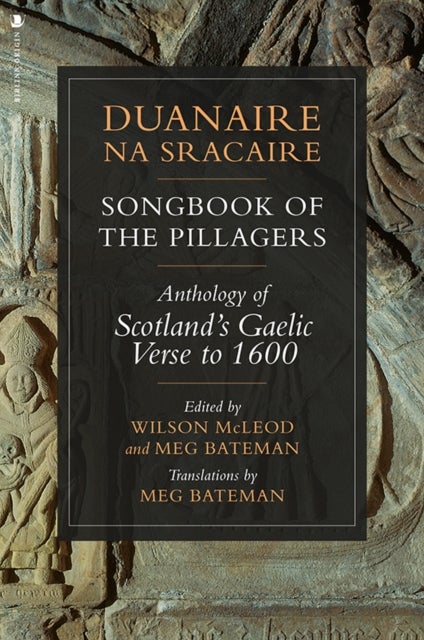 Duanaire na Sracaire: Songbook of the Pillagers - Anthology of Scotland's Gaelic Verse to 1600
