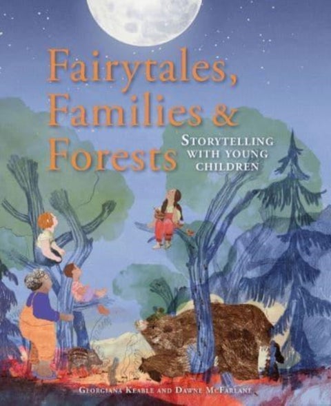 Fairytales Families and Forests - Storytelling with young children