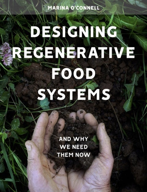Designing Regenerative Food Systems - And Why We Need Them Now