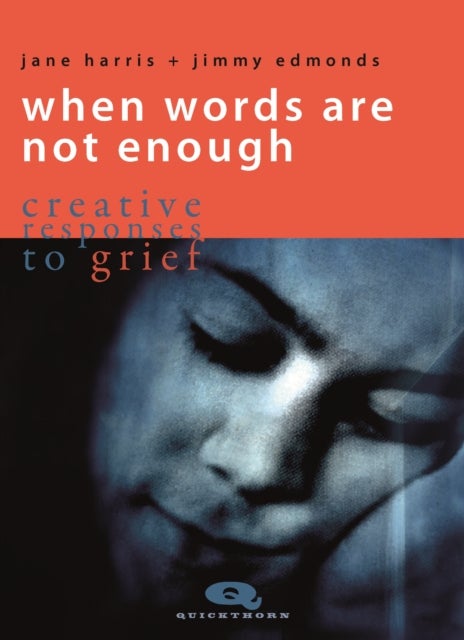 When Words are not Enough - Creative Responses to Grief