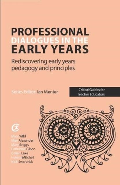 Professional Dialogues in the Early Years - Rediscovering early years pedagogy and principles